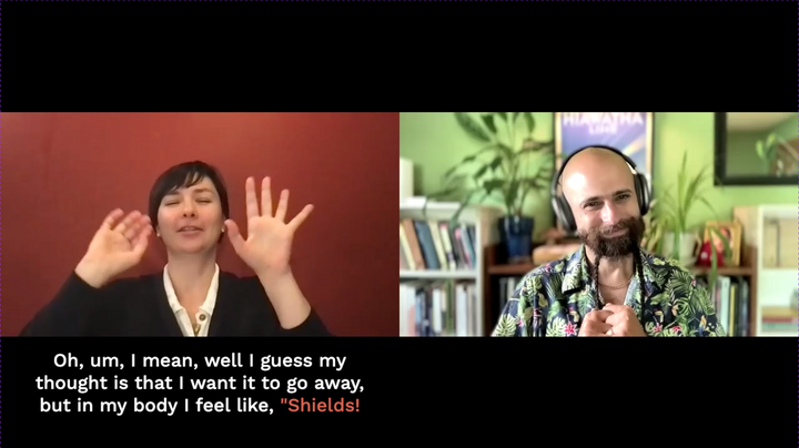 Screenshot of a Zoom with two people. “Michelle” is saying, “In my body I was feel like, ‘Shields!’”